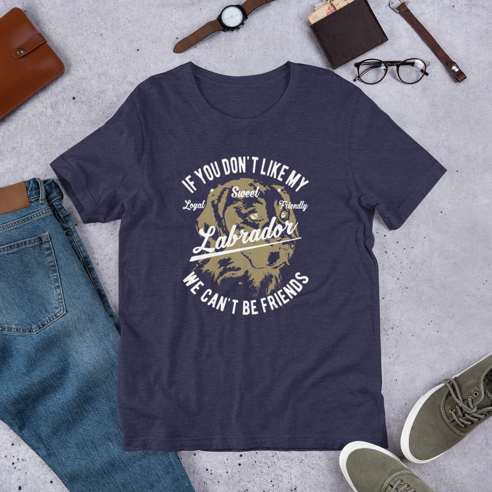 Funny Dog - If u don't like my Lab We can't be friends Short-Sleeve Unisex T-Shirt